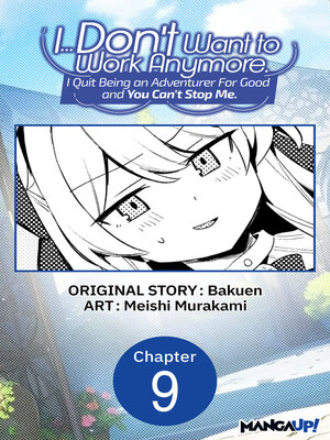 cover image of I... Don't Want to Work Anymore. I Quit Being an Adventurer For Good and You Can't Stop Me., Chapter 9